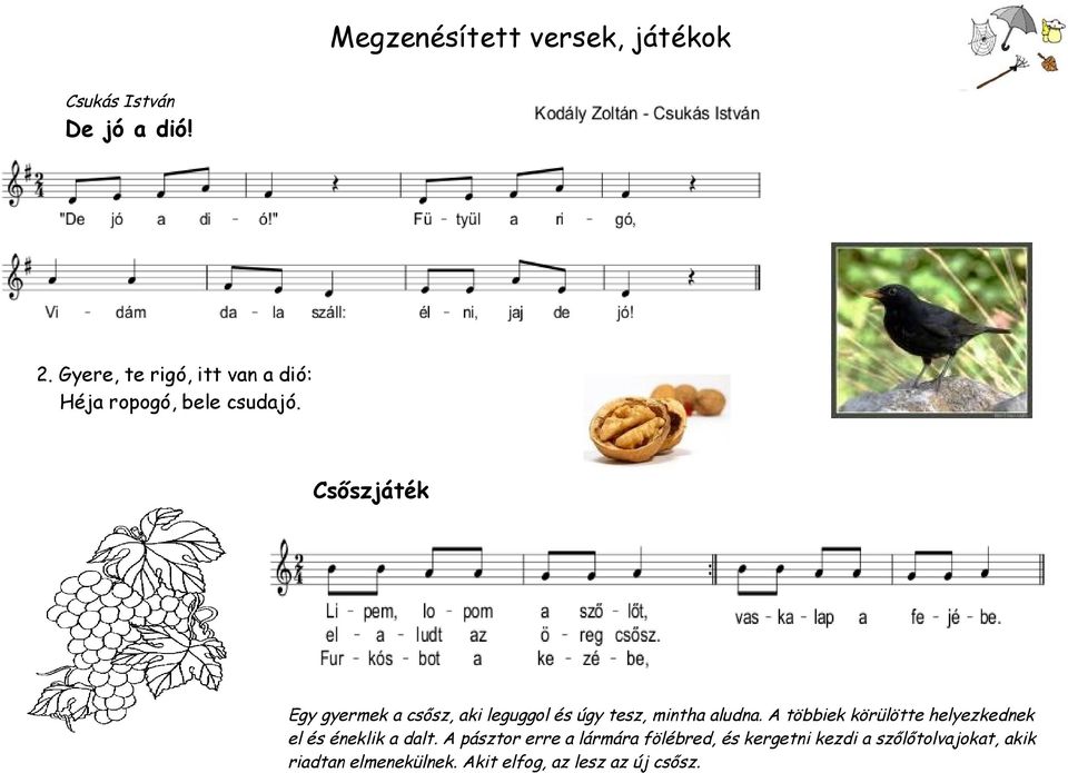 Csőszjáték Egy gyermek a csősz, aki leguggol és úgy tesz, mintha aludna.