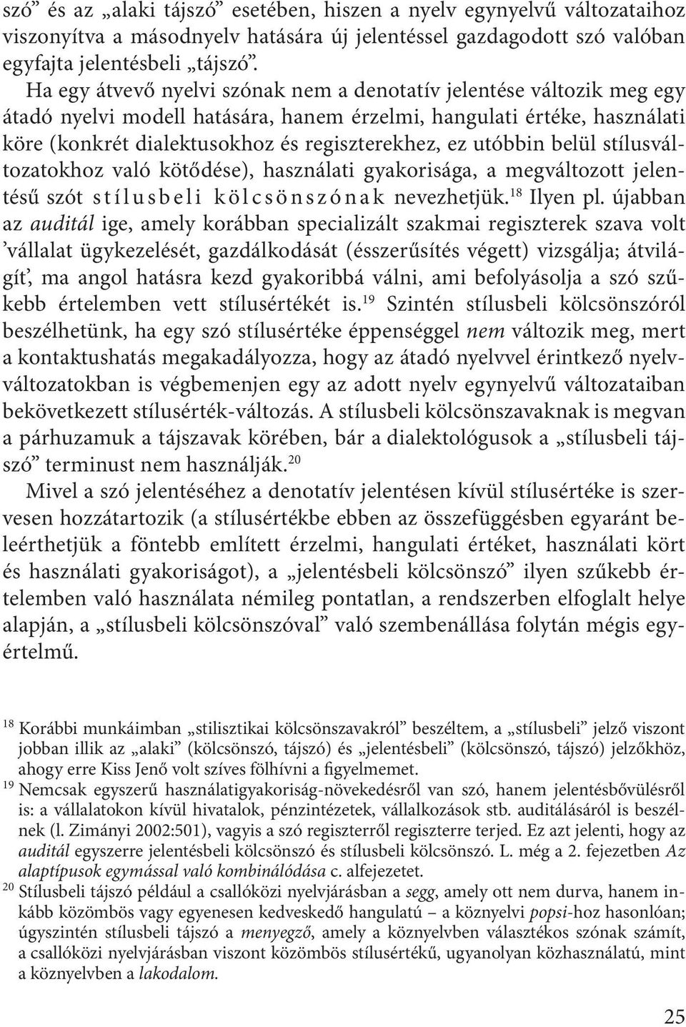 utóbbin belül stílusváltozatokhoz való kötődése), használati gyakorisága, a megváltozott jelentésű szót s t í l u s b e l i k ö l c s ö n s z ó n a k nevezhetjük. 18 Ilyen pl.