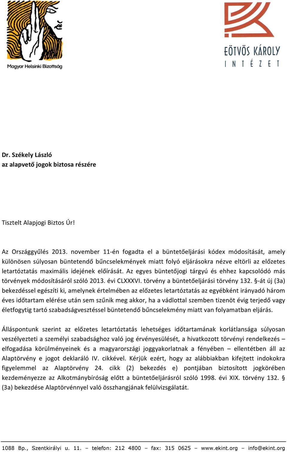 előírását. Az egyes büntetőjogi tárgyú és ehhez kapcsolódó más törvények módosításáról szóló 2013. évi CLXXXVI. törvény a büntetőeljárási törvény 132.