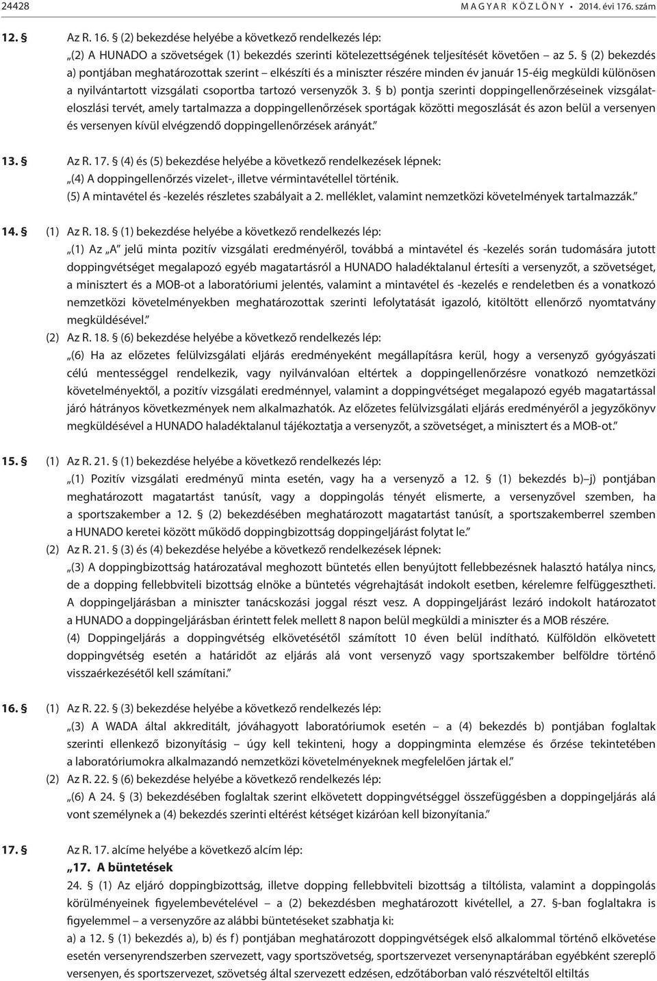 (2) bekezdés a) pontjában meghatározottak szerint elkészíti és a miniszter részére minden év január 15-éig megküldi különösen a nyilvántartott vizsgálati csoportba tartozó versenyzők 3.