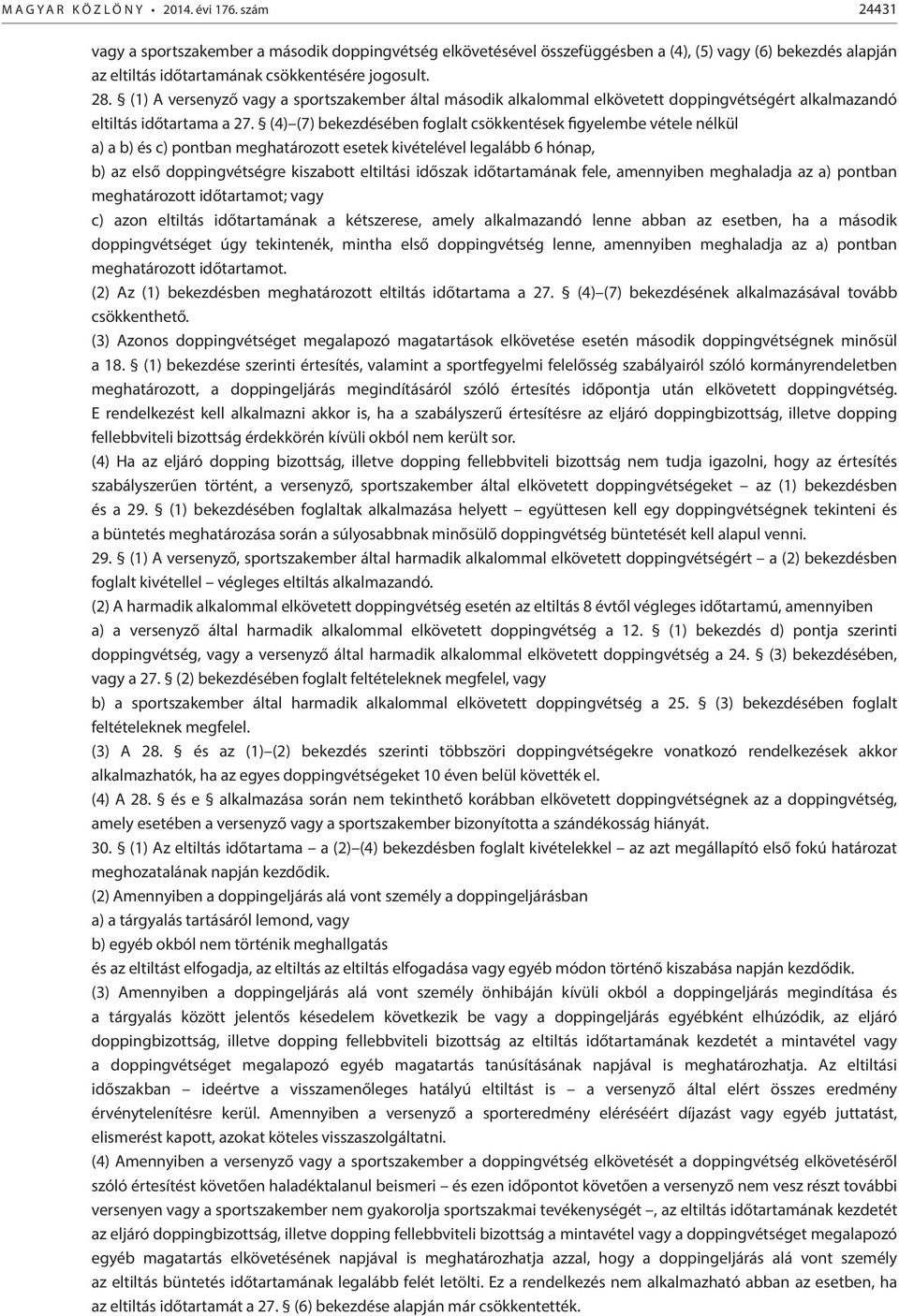 (1) A versenyző vagy a sportszakember által második alkalommal elkövetett doppingvétségért alkalmazandó eltiltás időtartama a 27.