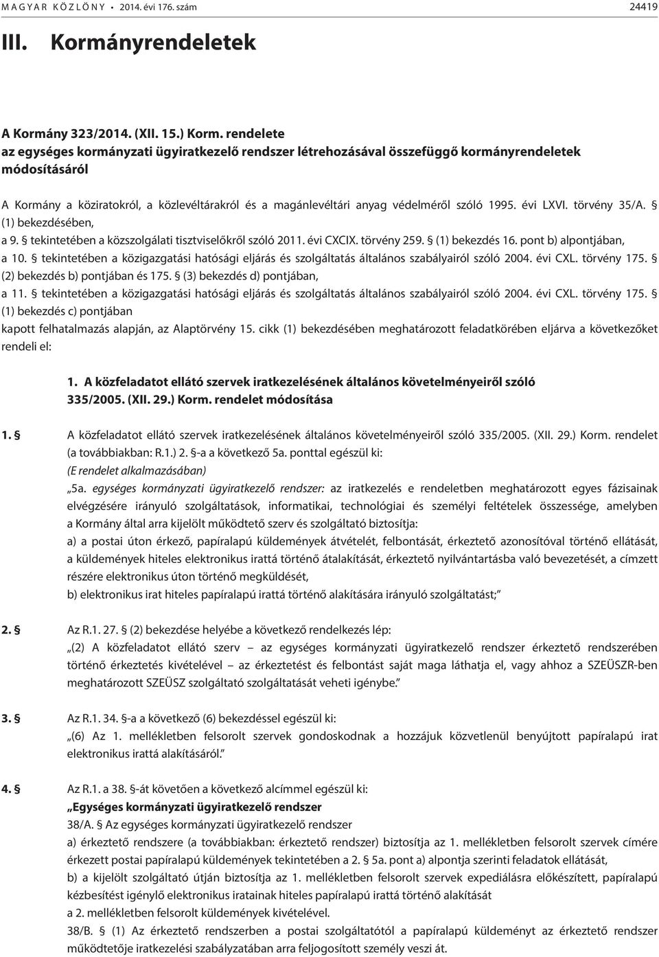 szóló 1995. évi LXVI. törvény 35/A. (1) bekezdésében, a 9. tekintetében a közszolgálati tisztviselőkről szóló 2011. évi CXCIX. törvény 259. (1) bekezdés 16. pont b) alpontjában, a 10.