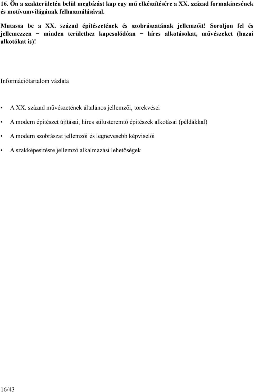 Soroljon fel és jellemezzen minden területhez kapcsolódóan híres alkotásokat, művészeket (hazai alkotókat is)! A XX.