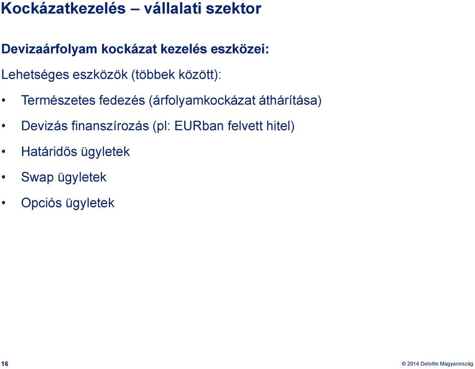 fedezés (árfolyamkockázat áthárítása) Devizás finanszírozás (pl: