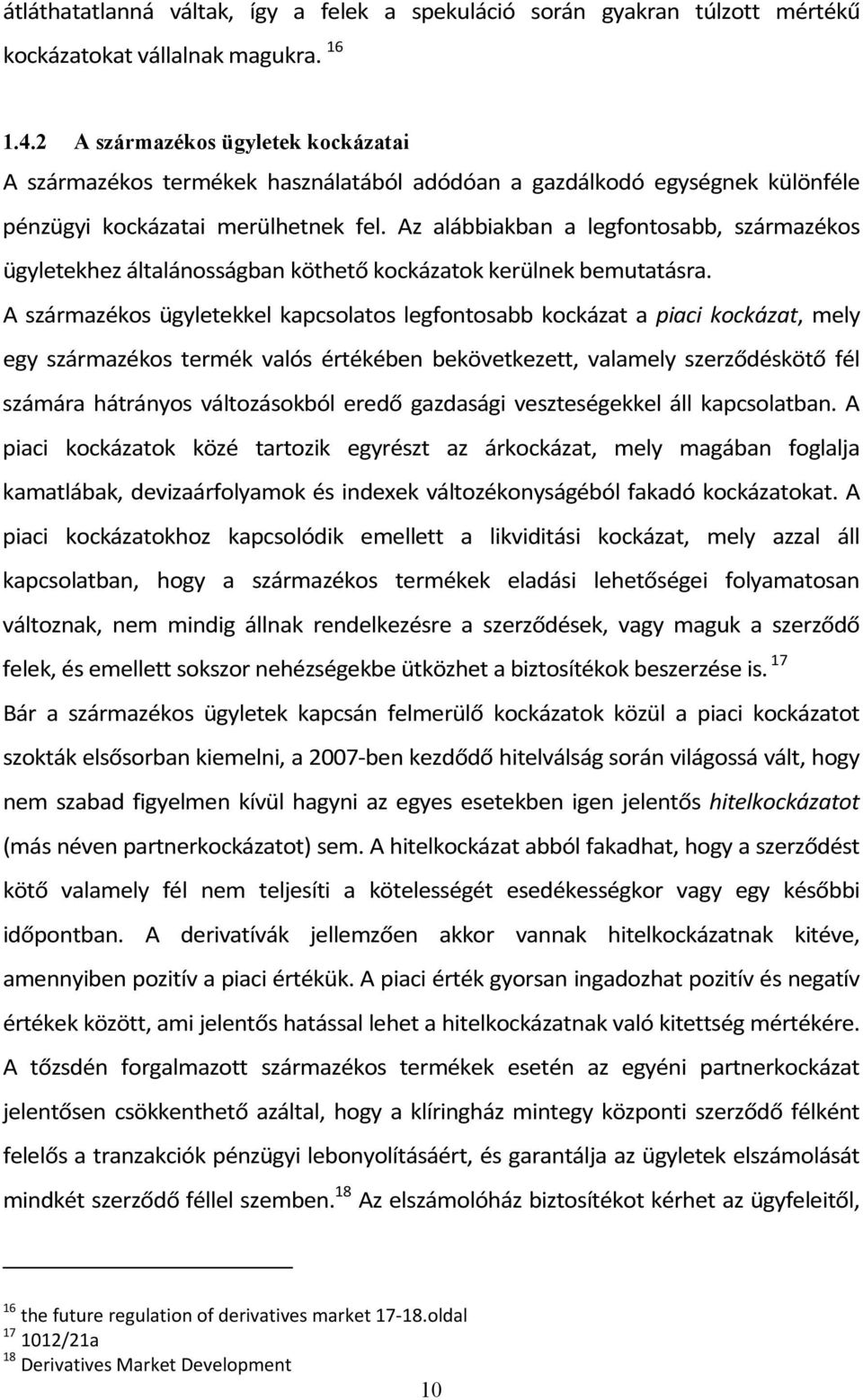 Az alábbiakban a legfontosabb, származékos ügyletekhez általánosságban köthető kockázatok kerülnek bemutatásra.