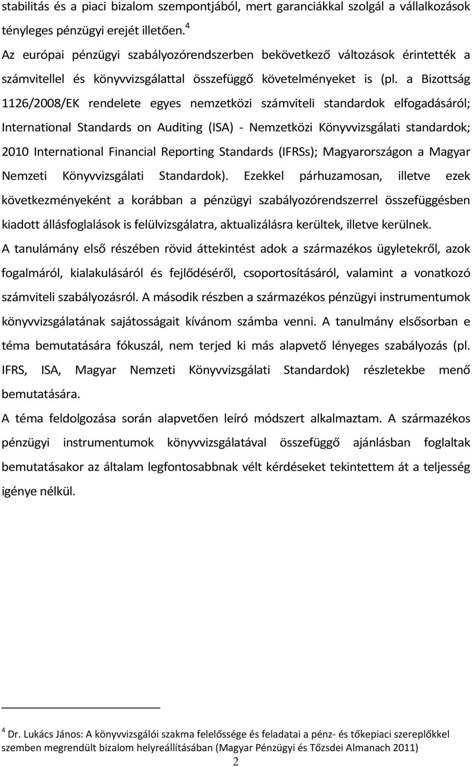 a Bizottság 1126/2008/EK rendelete egyes nemzetközi számviteli standardok elfogadásáról; International Standards on Auditing (ISA) Nemzetközi Könyvvizsgálati standardok; 2010 International Financial