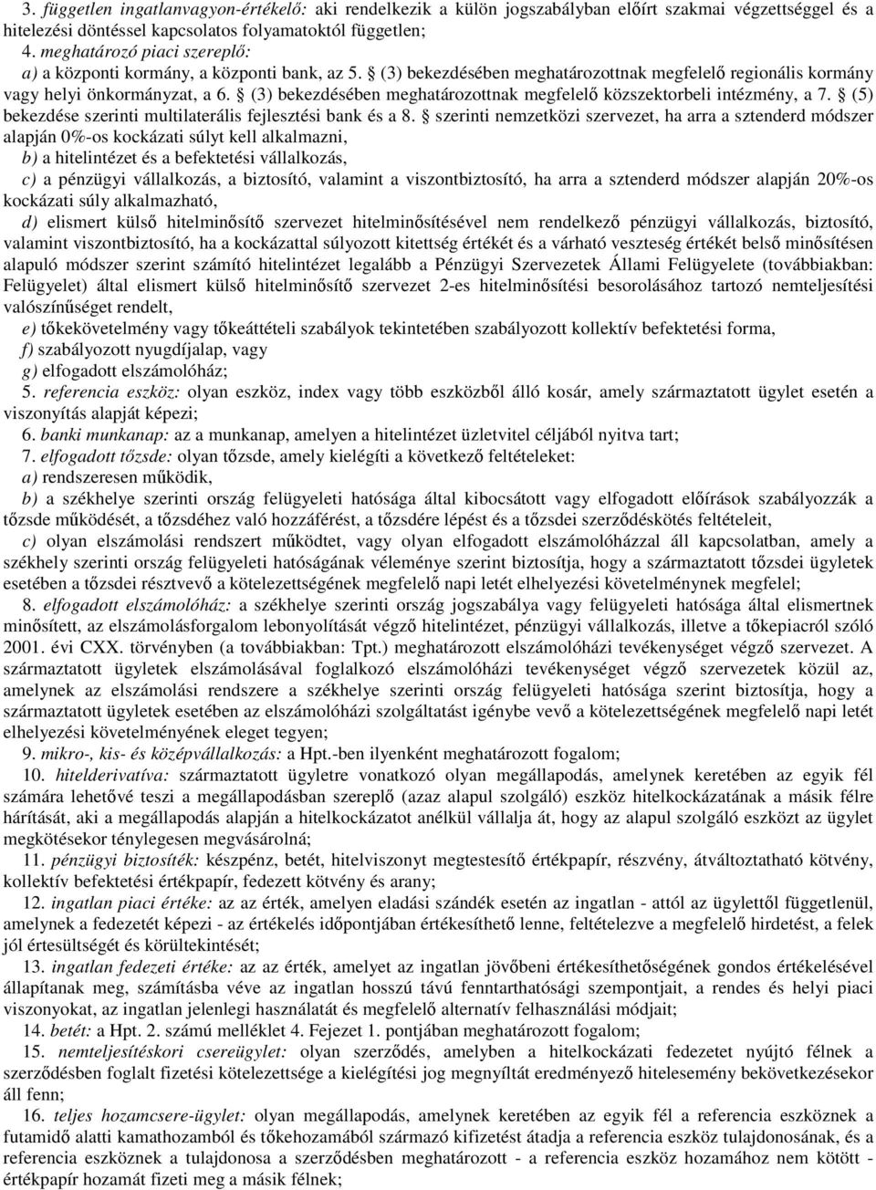 (3) bekezdésében meghatározottnak megfelelő közszektorbeli intézmény, a 7. (5) bekezdése szerinti multilaterális fejlesztési bank és a 8.