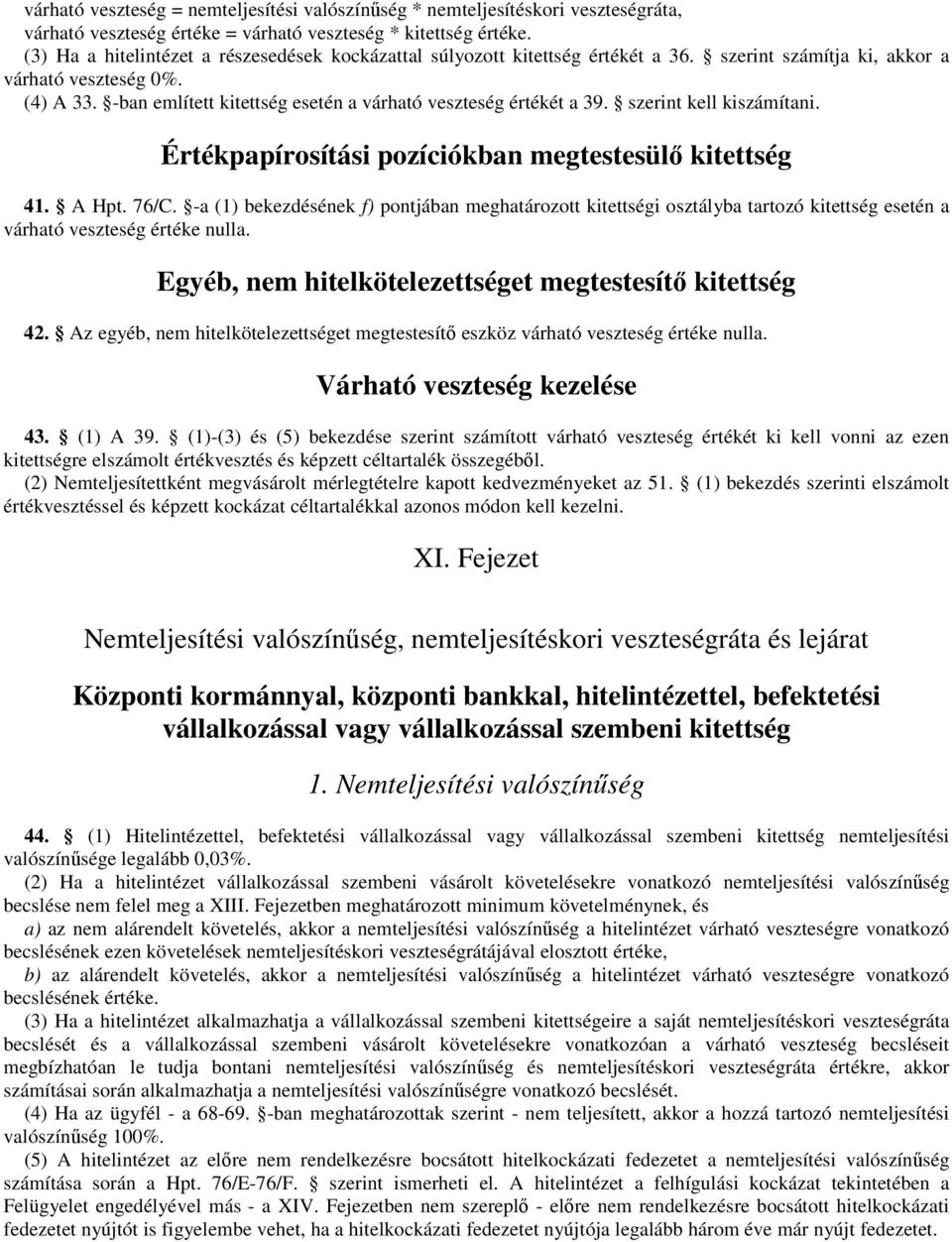 -ban említett kitettség esetén a várható veszteség értékét a 39. szerint kell kiszámítani. Értékpapírosítási pozíciókban megtestesülő kitettség 41. A Hpt. 76/C.