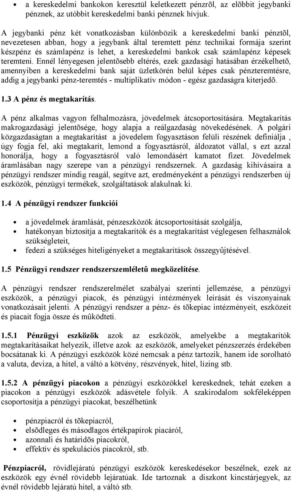 kereskedelmi bankok csak számlapénz képesek teremteni.