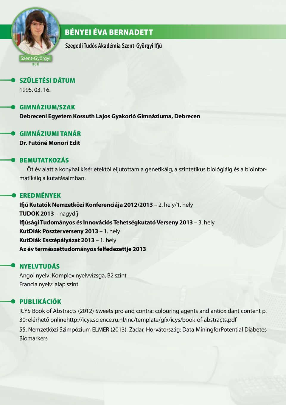 hely/1. hely TUDOK 2013 nagydíj Ifjúsági Tudományos és Innovációs Tehetségkutató Verseny 2013 3. hely KutDiák Poszterverseny 2013 1. hely KutDiák Esszépályázat 2013 1.