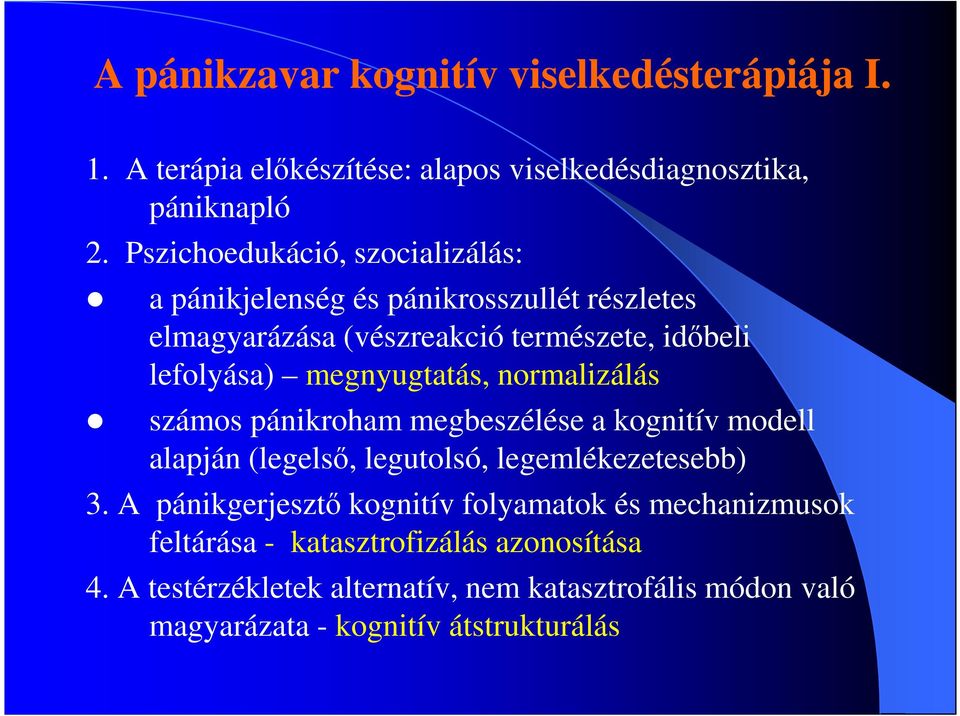 megnyugtatás, normalizálás számos pánikroham megbeszélése a kognitív modell alapján (legelsı, legutolsó, legemlékezetesebb) 3.