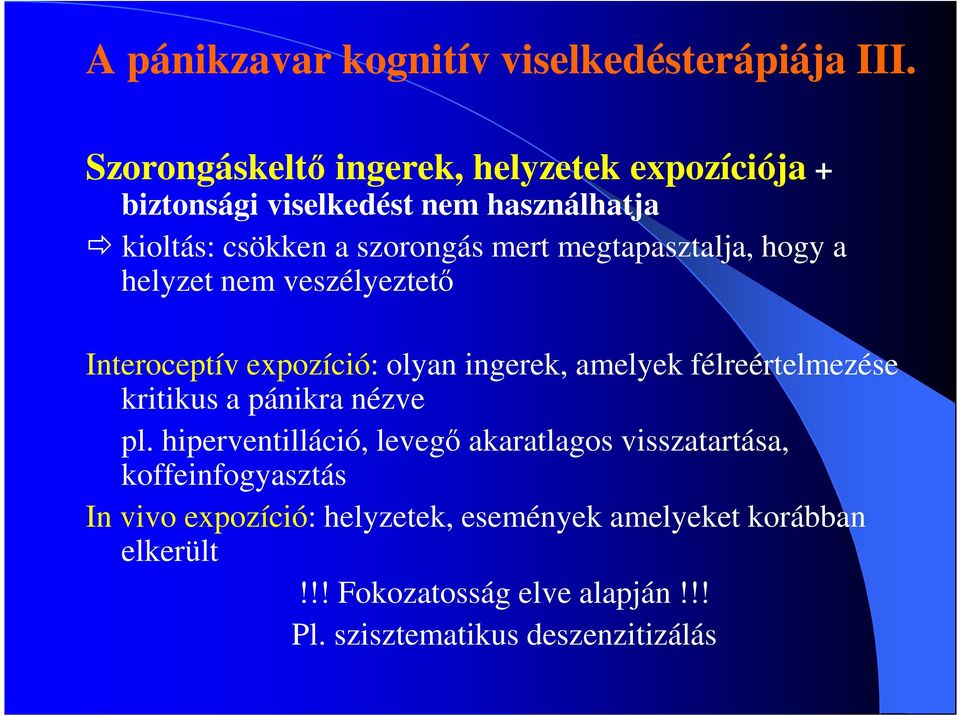 megtapasztalja, hogy a helyzet nem veszélyeztetı Interoceptív expozíció: olyan ingerek, amelyek félreértelmezése kritikus a