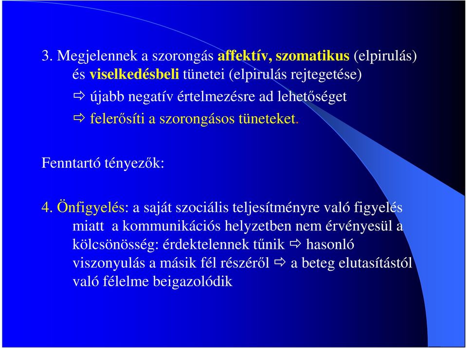 Önfigyelés: a saját szociális teljesítményre való figyelés miatt a kommunikációs helyzetben nem érvényesül a