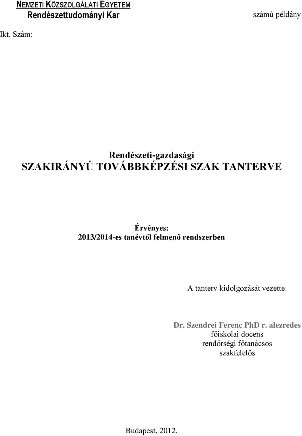 2013/2014-es tanévtől felmenő rendszerben A tanterv kidolgozását vezette: Dr.