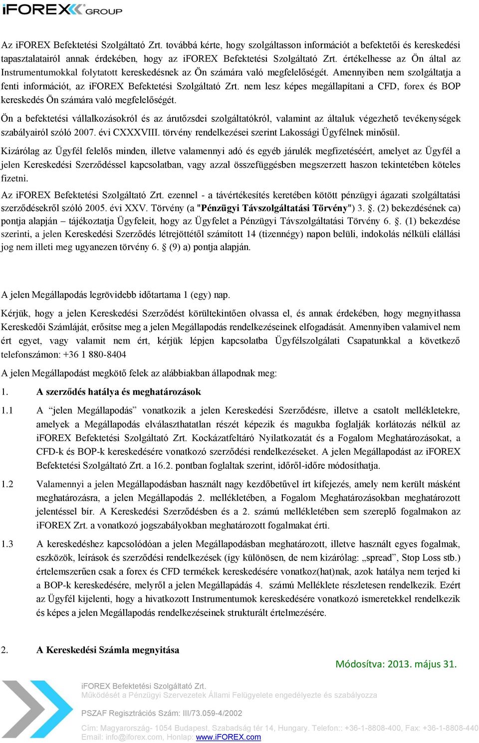 Ön a befektetési vállalkozásokról és az árutőzsdei szolgáltatókról, valamint az általuk végezhető tevékenységek szabályairól szóló 2007. évi CXXXVIII.