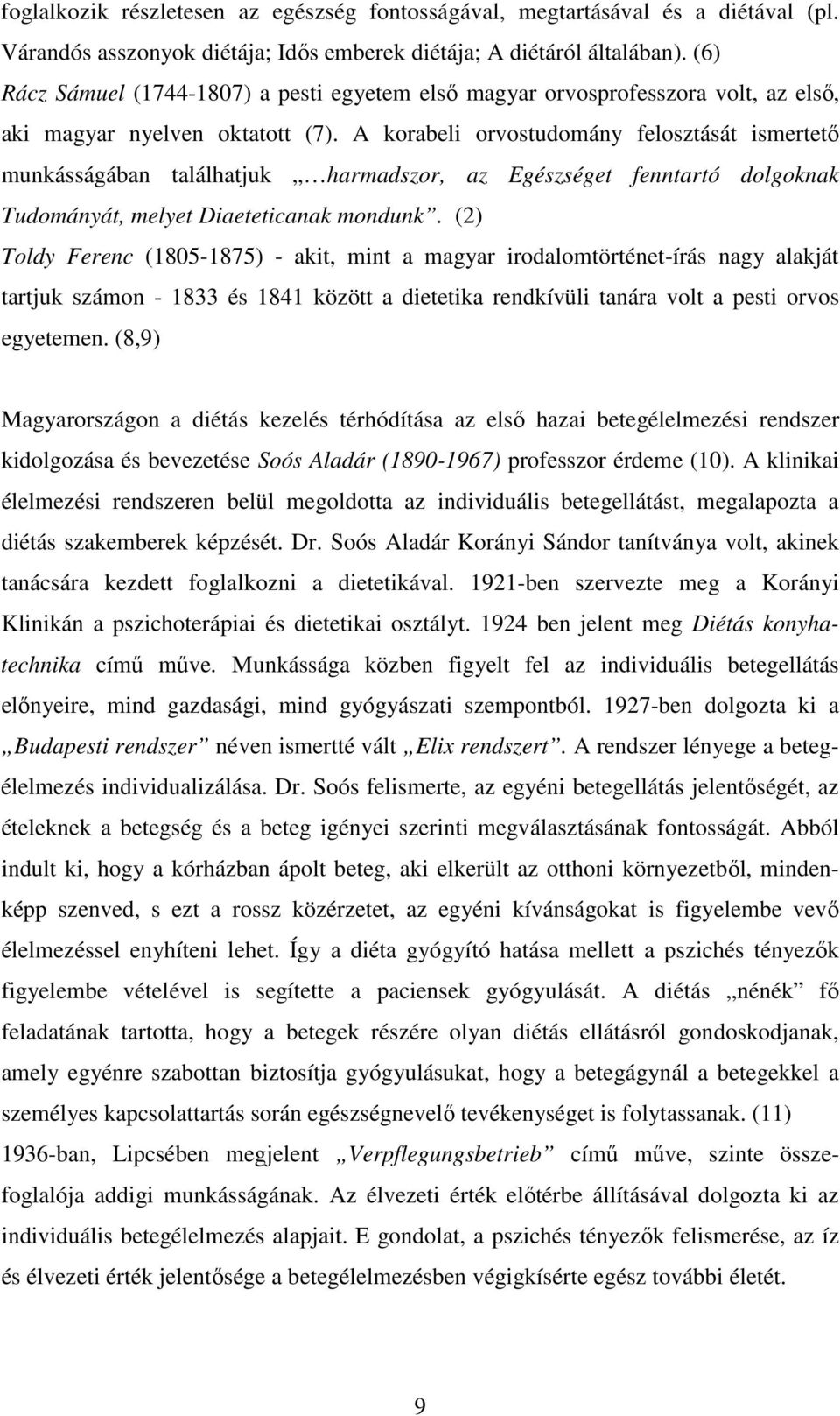 A korabeli orvostudomány felosztását ismertető munkásságában találhatjuk harmadszor, az Egészséget fenntartó dolgoknak Tudományát, melyet Diaeteticanak mondunk.