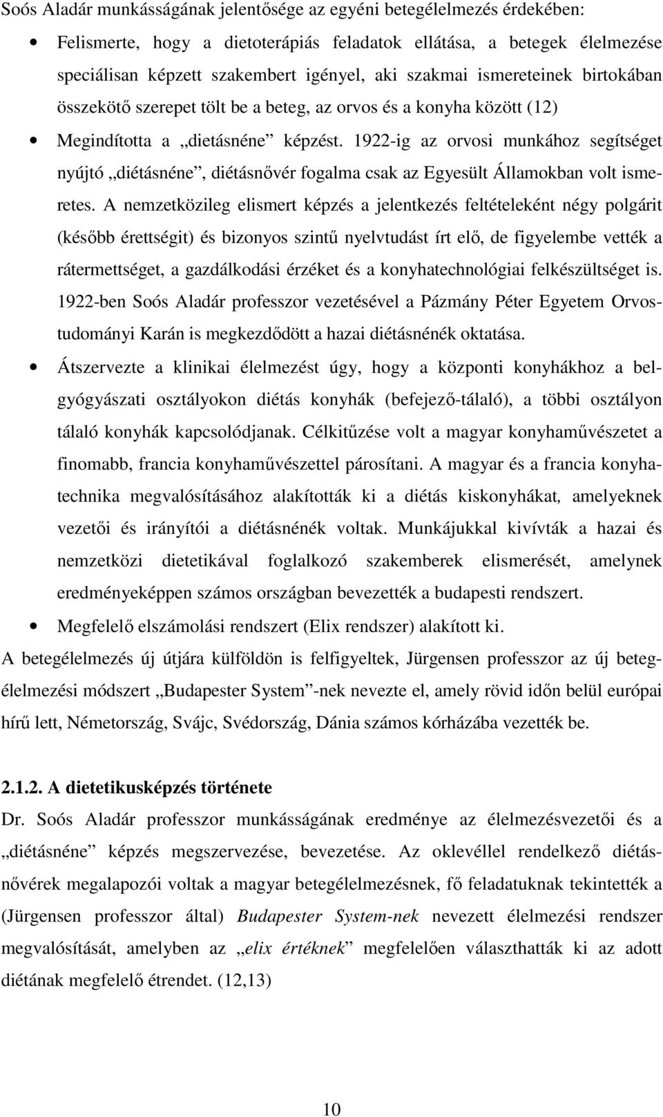 1922-ig az orvosi munkához segítséget nyújtó diétásnéne, diétásnővér fogalma csak az Egyesült Államokban volt ismeretes.