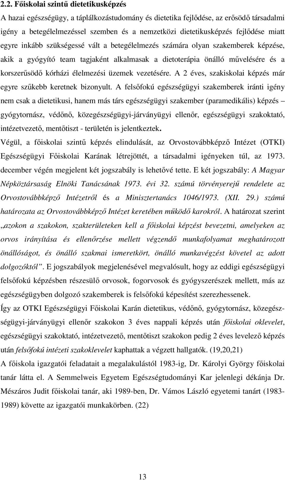 élelmezési üzemek vezetésére. A 2 éves, szakiskolai képzés már egyre szűkebb keretnek bizonyult.