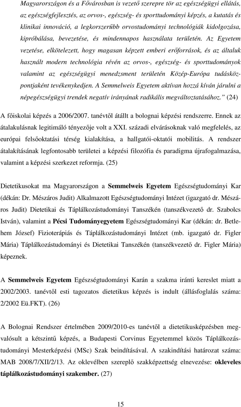 Az Egyetem vezetése, elkötelezett, hogy magasan képzett emberi erőforrások, és az általuk használt modern technológia révén az orvos-, egészség- és sporttudományok valamint az egészségügyi