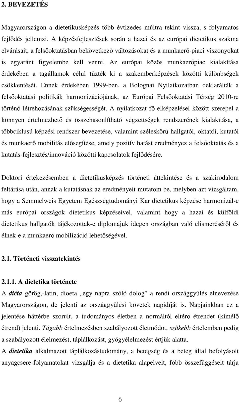 Az európai közös munkaerőpiac kialakítása érdekében a tagállamok célul tűzték ki a szakemberképzések közötti különbségek csökkentését.