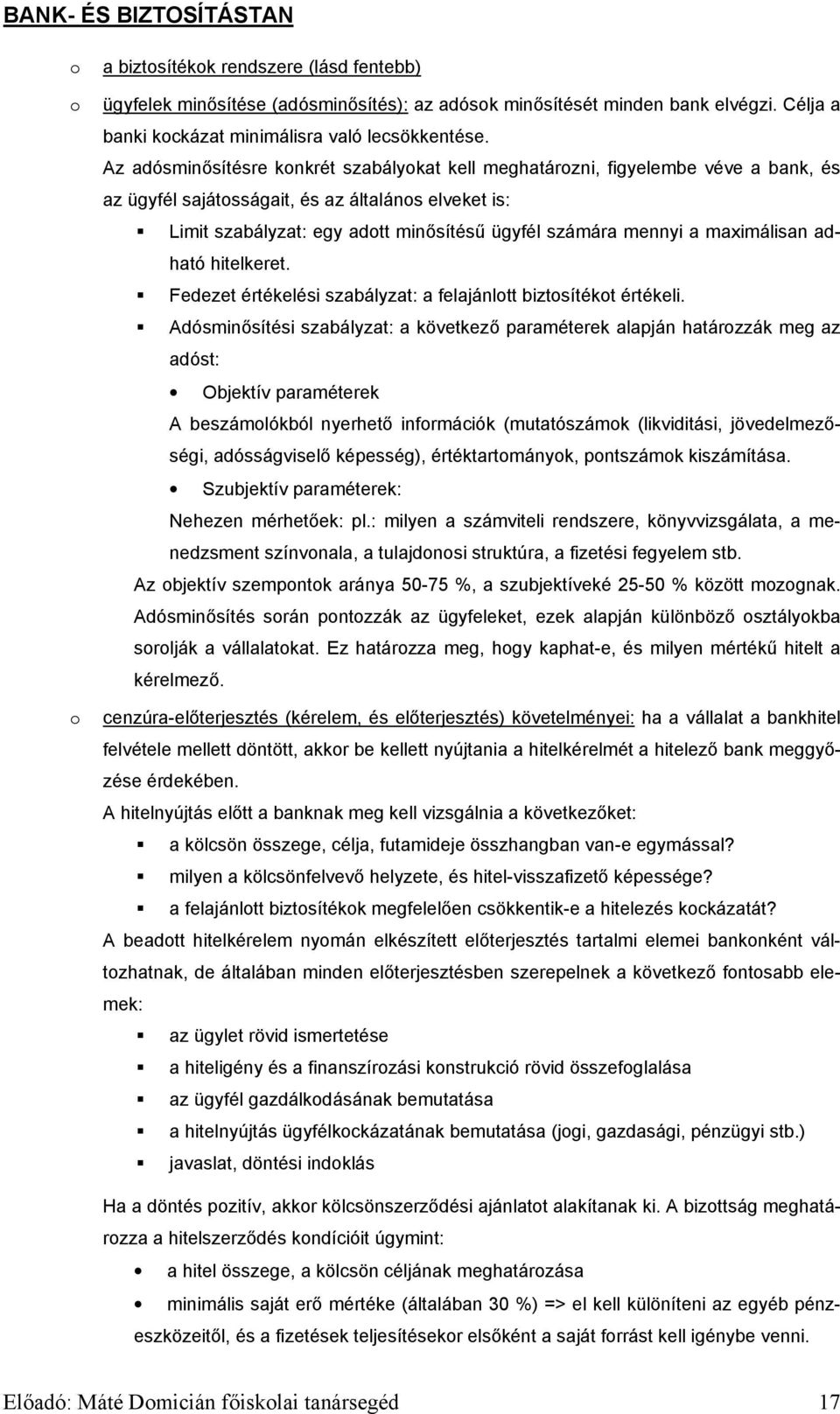 a maximálisan adható hitelkeret. Fedezet értékelési szabályzat: a felajánlott biztosítékot értékeli.