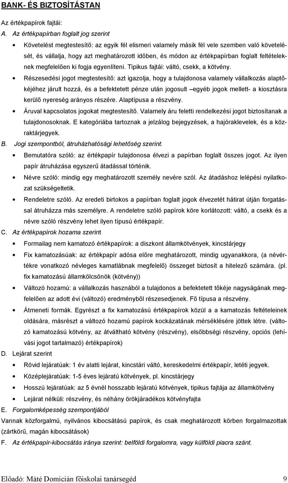 értékpapírban foglalt feltételeknek megfelelően ki fogja egyenlíteni. Tipikus fajtái: váltó, csekk, a kötvény.