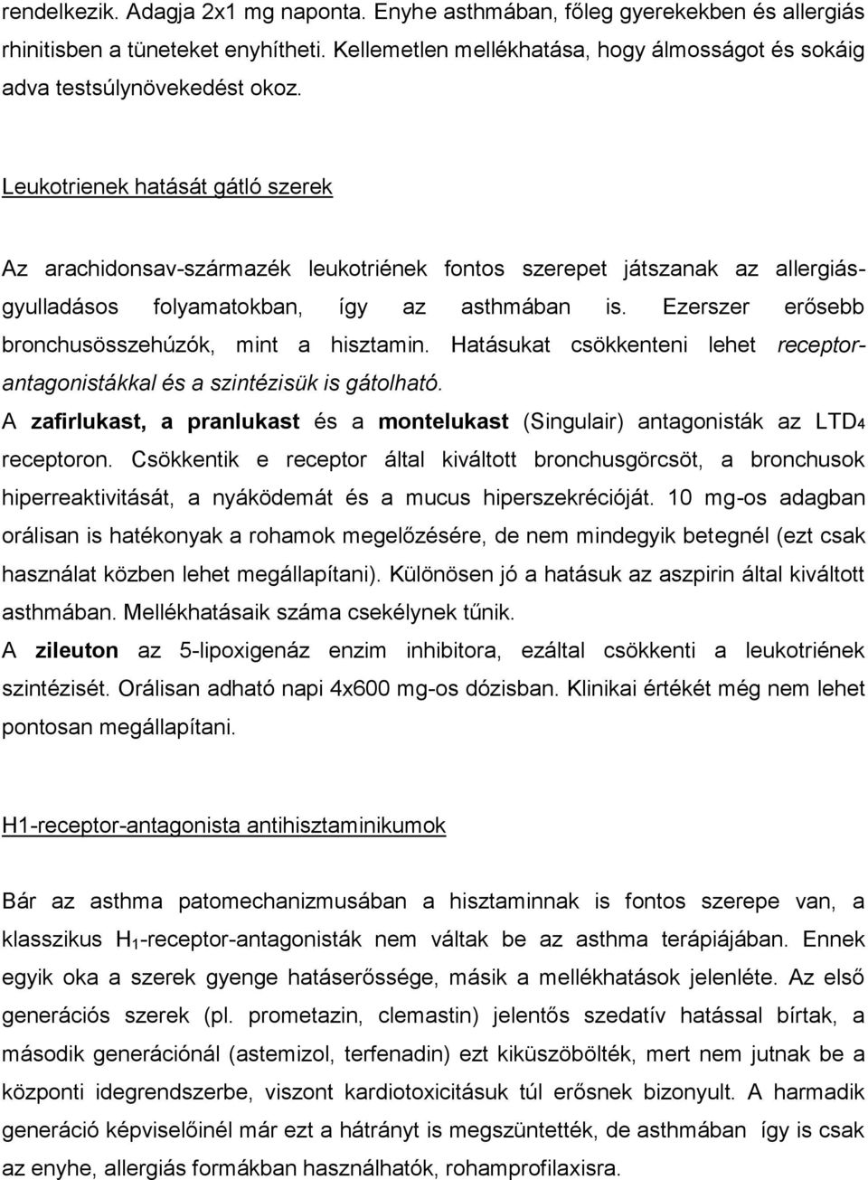 Leukotrienek hatását gátló szerek Az arachidonsav-származék leukotriének fontos szerepet játszanak az allergiásgyulladásos folyamatokban, így az asthmában is.