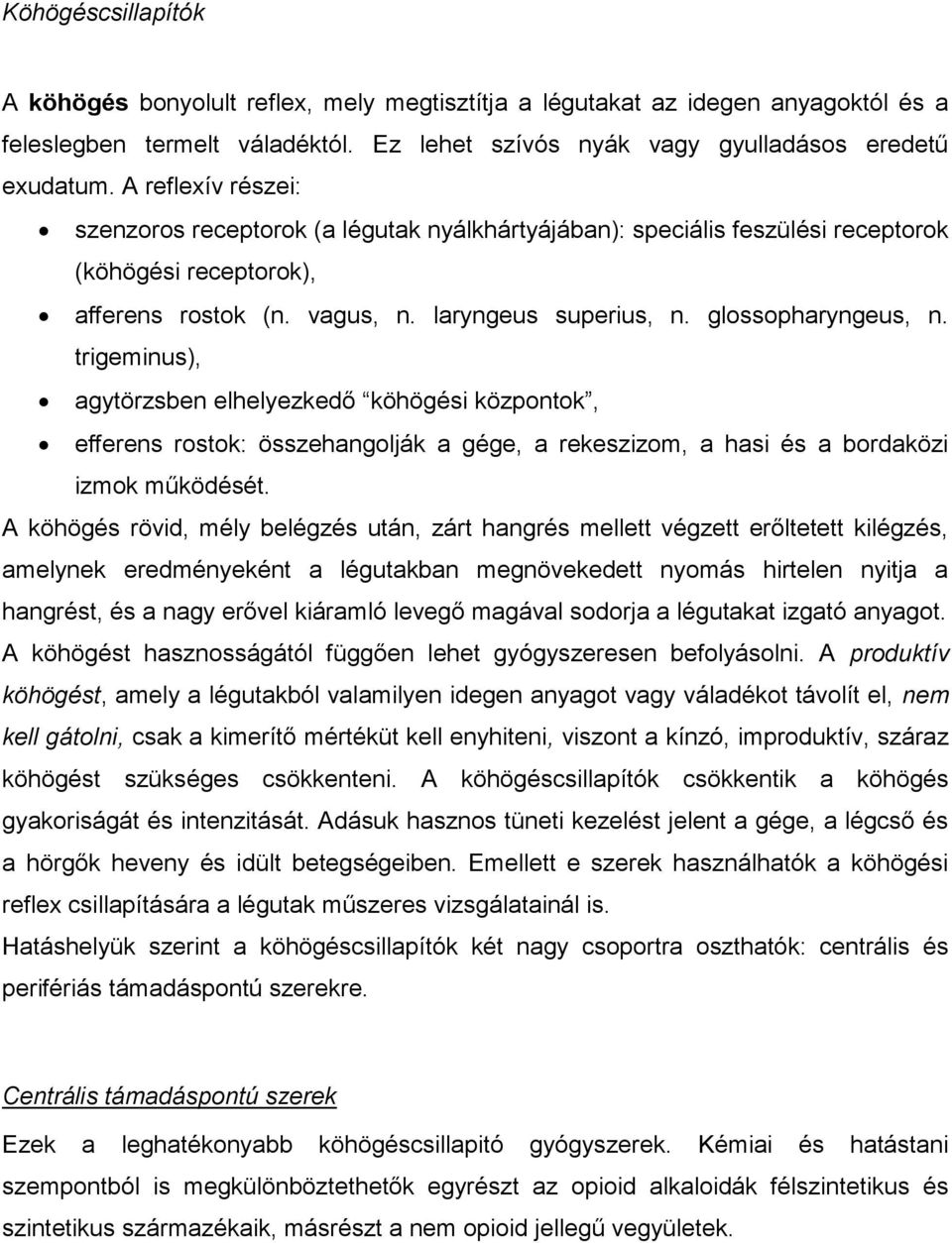 trigeminus), agytörzsben elhelyezkedő köhögési központok, efferens rostok: összehangolják a gége, a rekeszizom, a hasi és a bordaközi izmok működését.