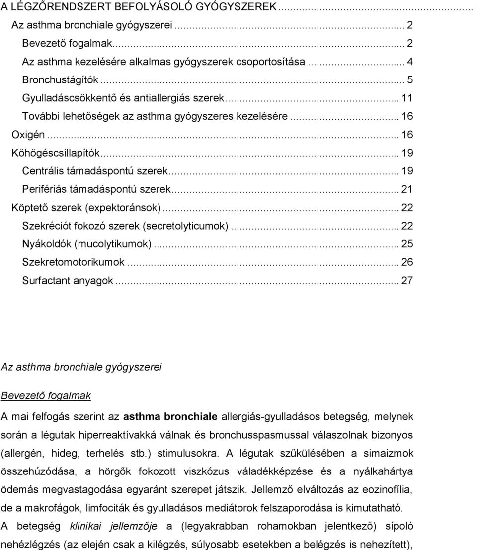 .. 19 Perifériás támadáspontú szerek... 21 Köptető szerek (expektoránsok)... 22 Szekréciót fokozó szerek (secretolyticumok)... 22 Nyákoldók (mucolytikumok)... 25 Szekretomotorikumok.