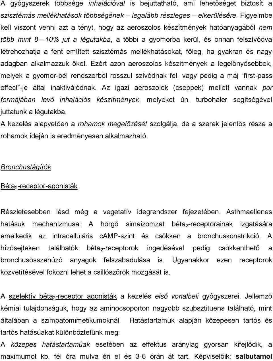 említett szisztémás mellékhatásokat, főleg, ha gyakran és nagy adagban alkalmazzuk őket.