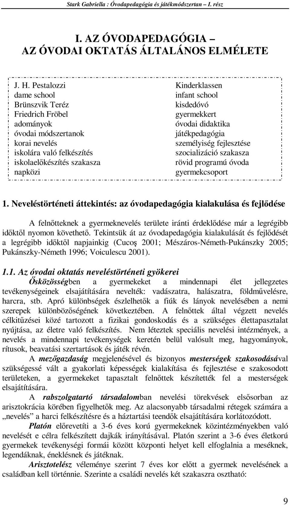 fejlesztése iskolára való felkészítés szocializáció szakasza iskolaelőkészítés szakasza rövid programú óvoda napközi gyermekcsoport 1.