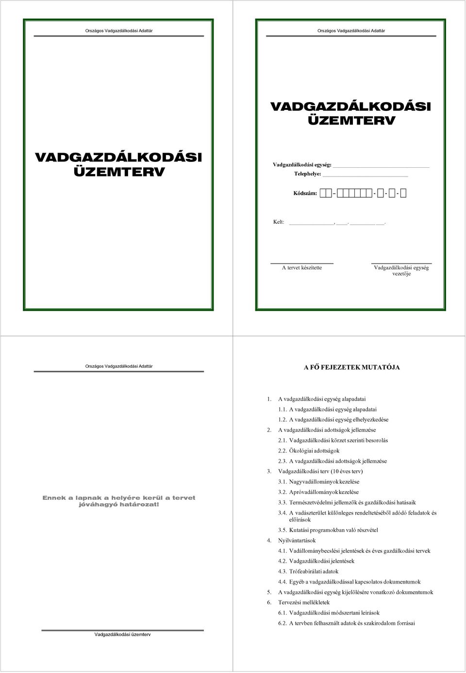 A vadgazdálkodási egység elhelyezkedése 2. A vadgazdálkodási adottságok jellemzése 2.1. Vadgazdálkodási körzet szerinti besorolás 2.2. Ökológiai adottságok 2.3.