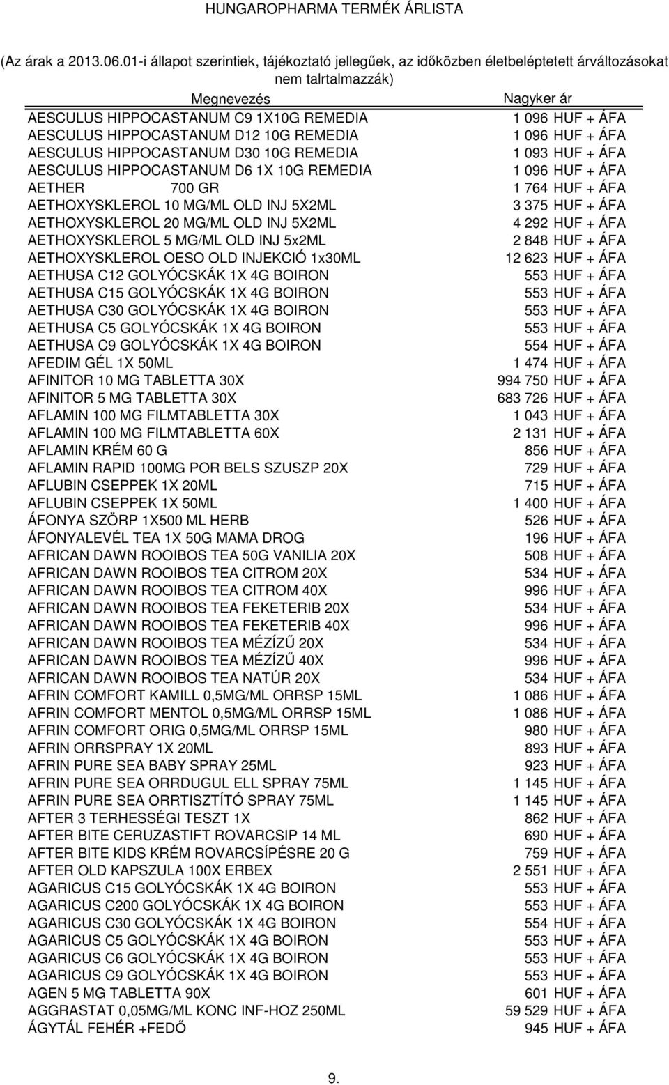 ÁFA AETHOXYSKLEROL OESO OLD INJEKCIÓ 1x30ML 12 623 HUF + ÁFA AETHUSA C12 GOLYÓCSKÁK 1X 4G BOIRON AETHUSA C15 GOLYÓCSKÁK 1X 4G BOIRON AETHUSA C30 GOLYÓCSKÁK 1X 4G BOIRON AETHUSA C5 GOLYÓCSKÁK 1X 4G