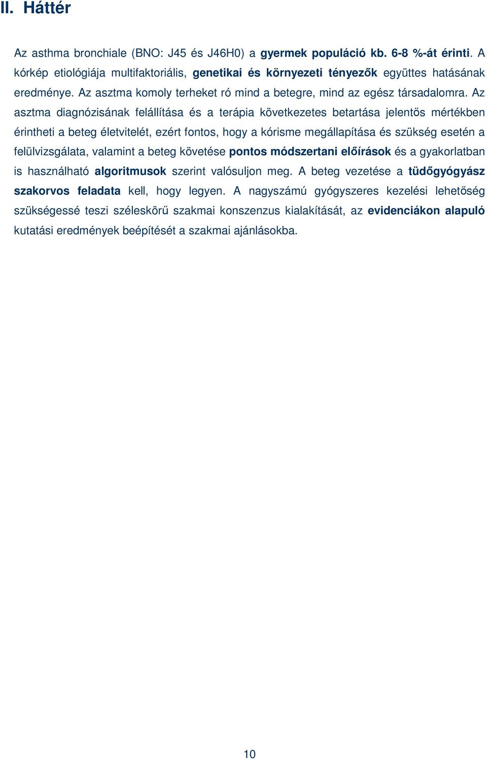 Az asztma diagnózisának felállítása és a terápia következetes betartása jelentıs mértékben érintheti a beteg életvitelét, ezért fontos, hogy a kórisme megállapítása és szükség esetén a