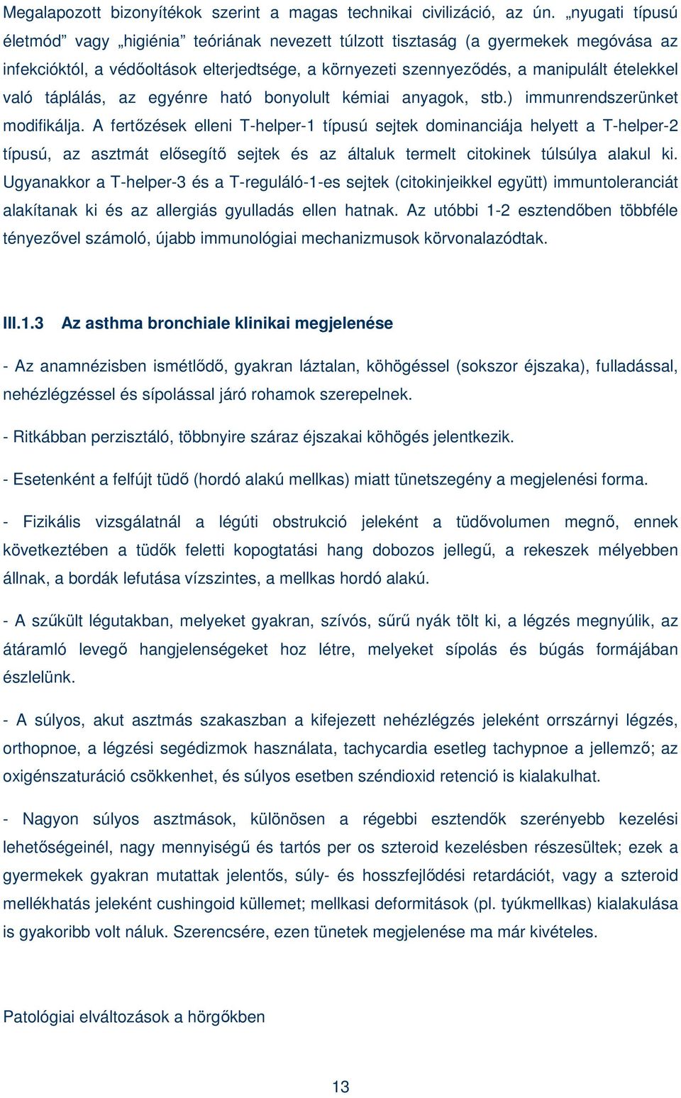 táplálás, az egyénre ható bonyolult kémiai anyagok, stb.) immunrendszerünket modifikálja.