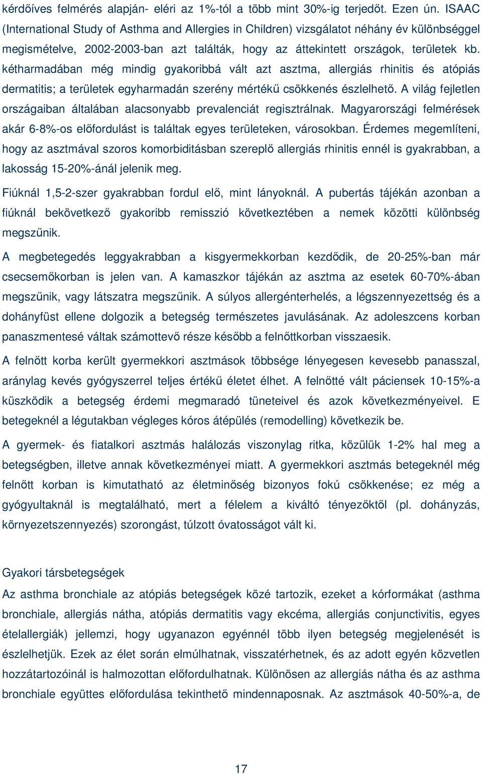 kétharmadában még mindig gyakoribbá vált azt asztma, allergiás rhinitis és atópiás dermatitis; a területek egyharmadán szerény mértékő csökkenés észlelhetı.