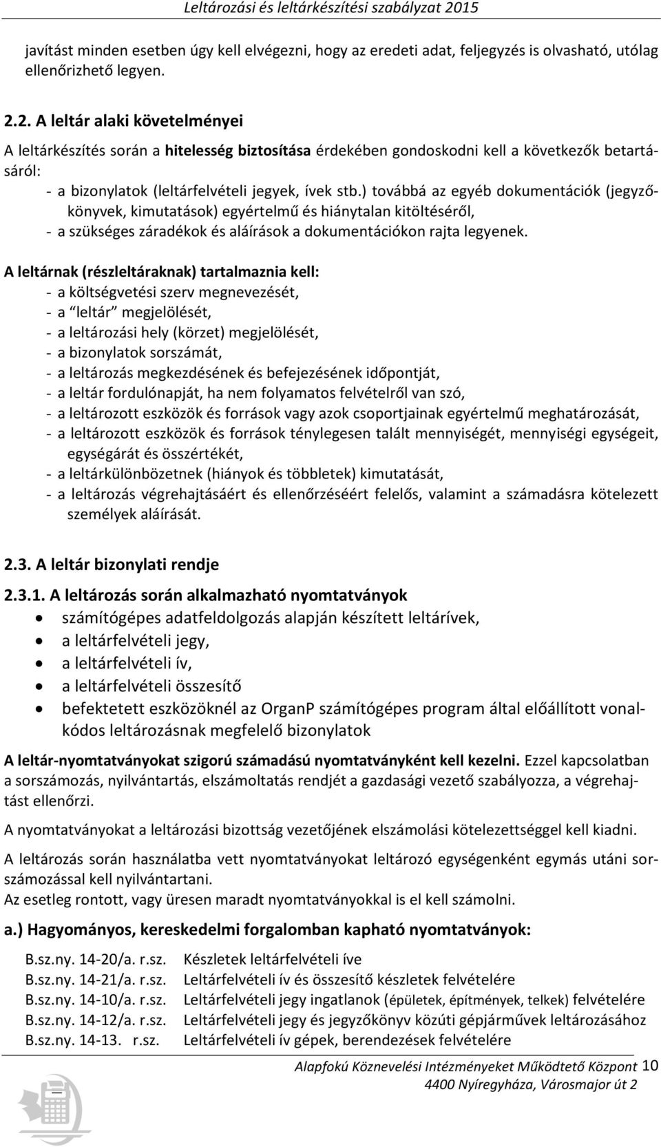 ) továbbá az egyéb dokumentációk (jegyzőkönyvek, kimutatások) egyértelmű és hiánytalan kitöltéséről, - a szükséges záradékok és aláírások a dokumentációkon rajta legyenek.