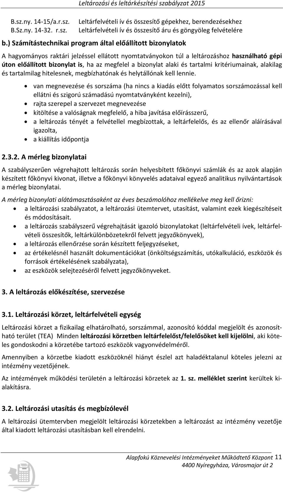 bizonylat alaki és tartalmi kritériumainak, alakilag és tartalmilag hitelesnek, megbízhatónak és helytállónak kell lennie.