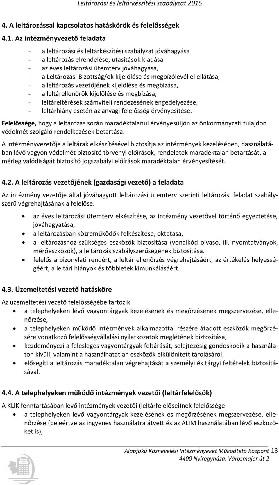 megbízása, - leltáreltérések számviteli rendezésének engedélyezése, - leltárhiány esetén az anyagi felelősség érvényesítése.