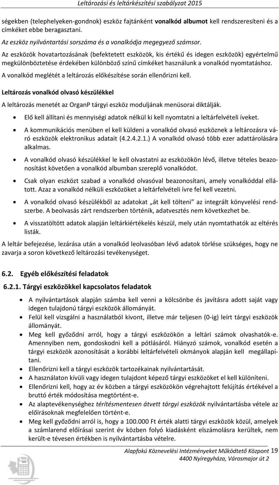 A vonalkód meglétét a leltározás előkészítése során ellenőrizni kell. Leltározás vonalkód olvasó készülékkel A leltározás menetét az OrganP tárgyi eszköz moduljának menüsorai diktálják.