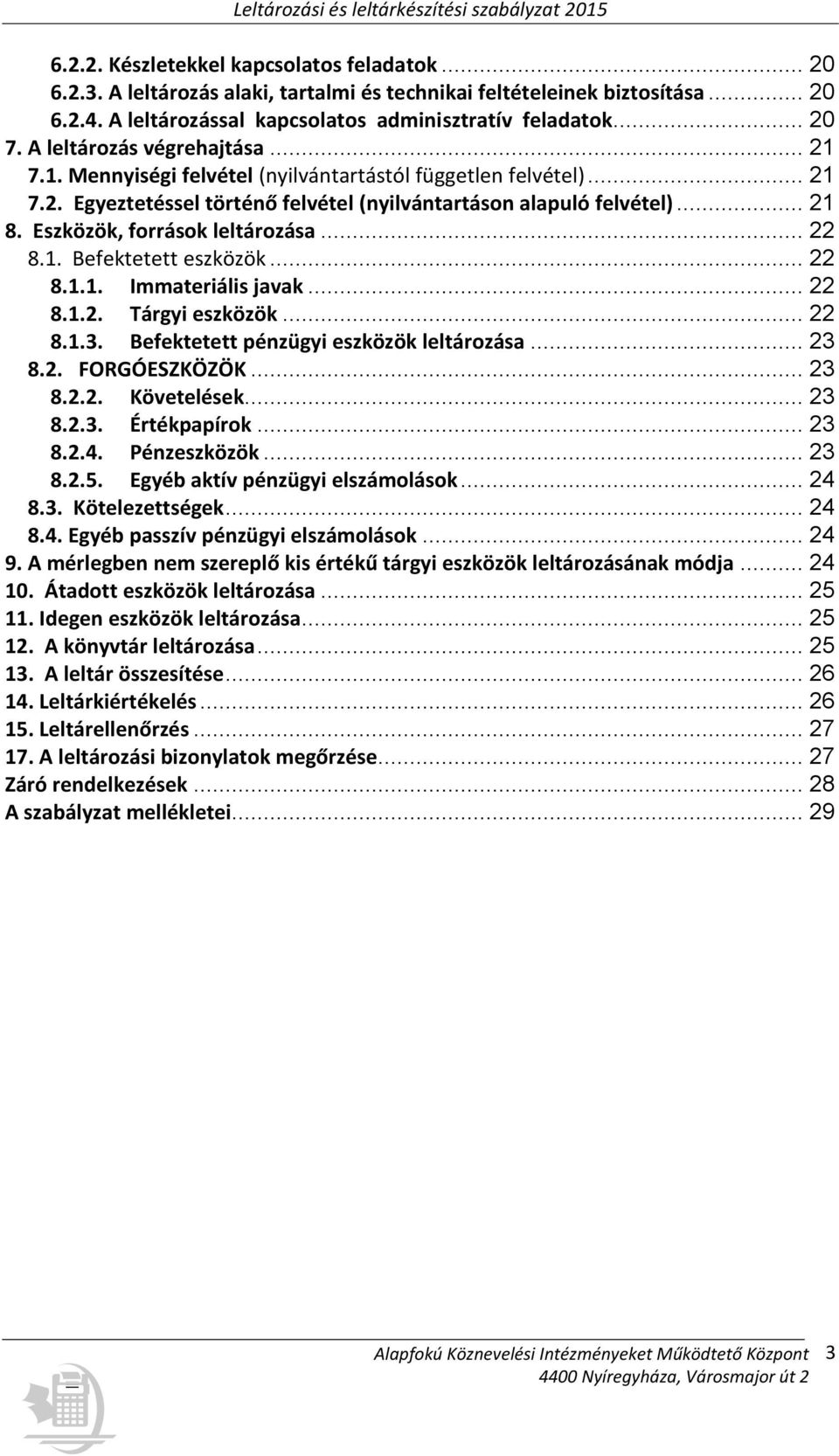 Eszközök, források leltározása... 22 8.1. Befektetett eszközök... 22 8.1.1. Immateriális javak... 22 8.1.2. Tárgyi eszközök... 22 8.1.3. Befektetett pénzügyi eszközök leltározása... 23 8.2. FORGÓESZKÖZÖK.