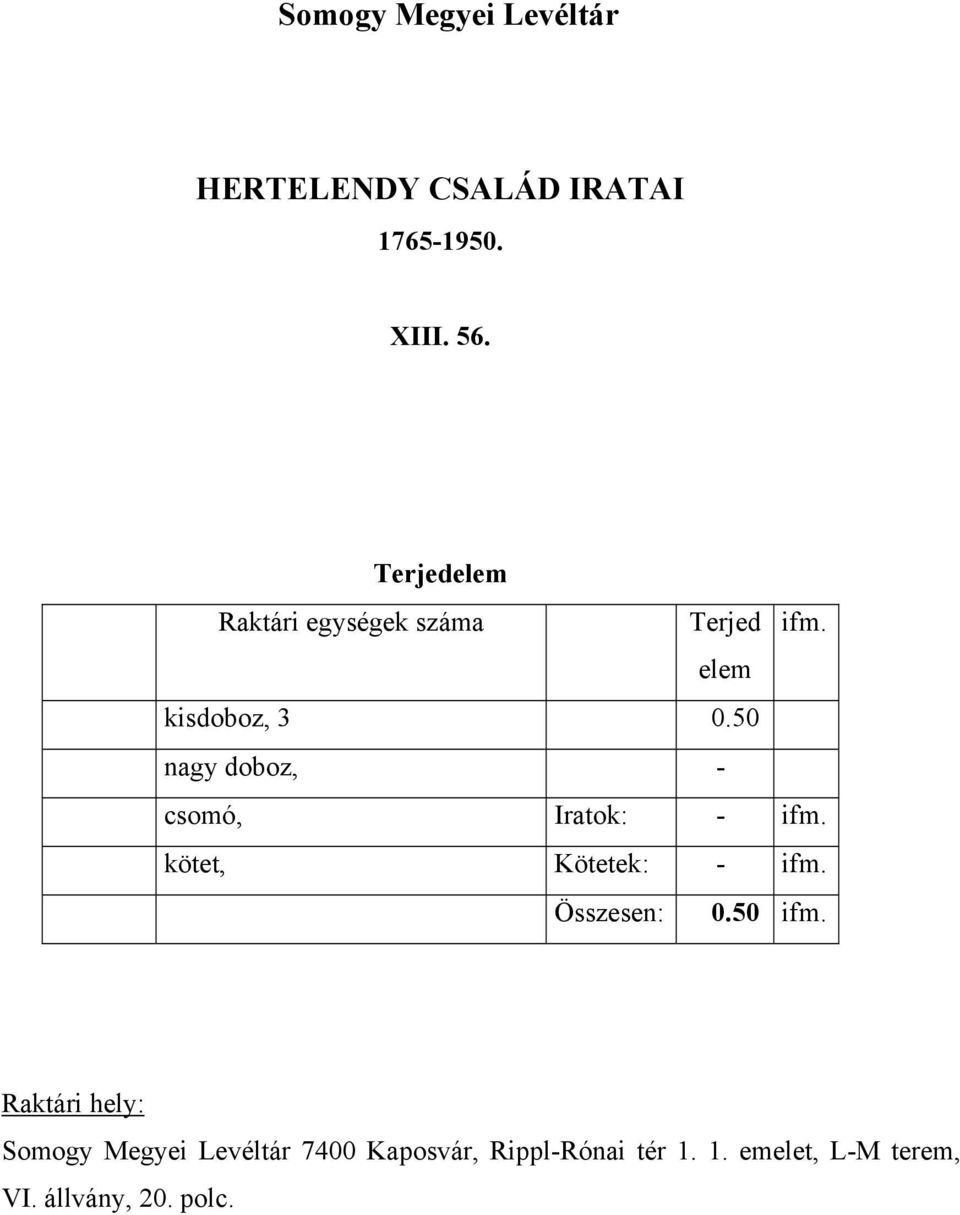 50 nagy doboz, - csomó, Iratok: - ifm. kötet, Kötetek: - ifm. Összesen: 0.50 ifm.