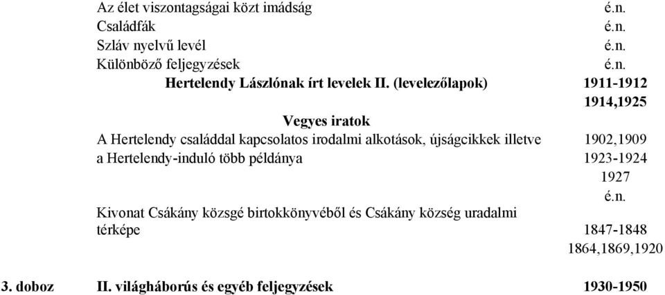 (levelezőlapok) 1911-1912 1914,1925 Vegyes iratok A Hertelendy családdal kapcsolatos irodalmi alkotások, újságcikkek