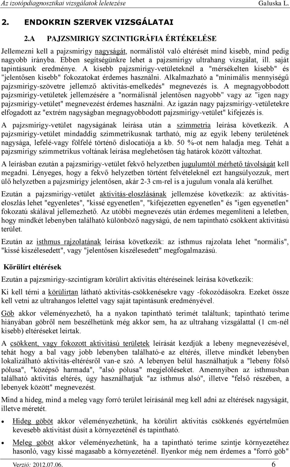 A kisebb pajzsmirigy-vetületeknél a "mérsékelten kisebb" és "jelentősen kisebb" fokozatokat érdemes használni.