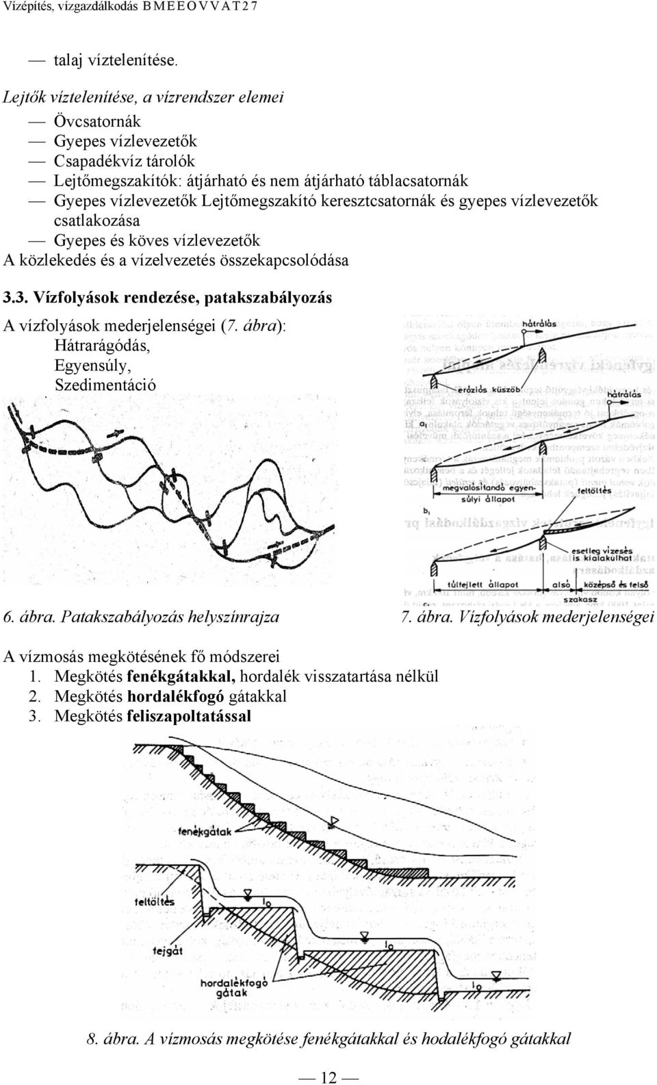 keresztcsatornák és gyepes vízlevezetők csatlakozása Gyepes és köves vízlevezetők A közlekedés és a vízelvezetés összekapcsolódása 3.