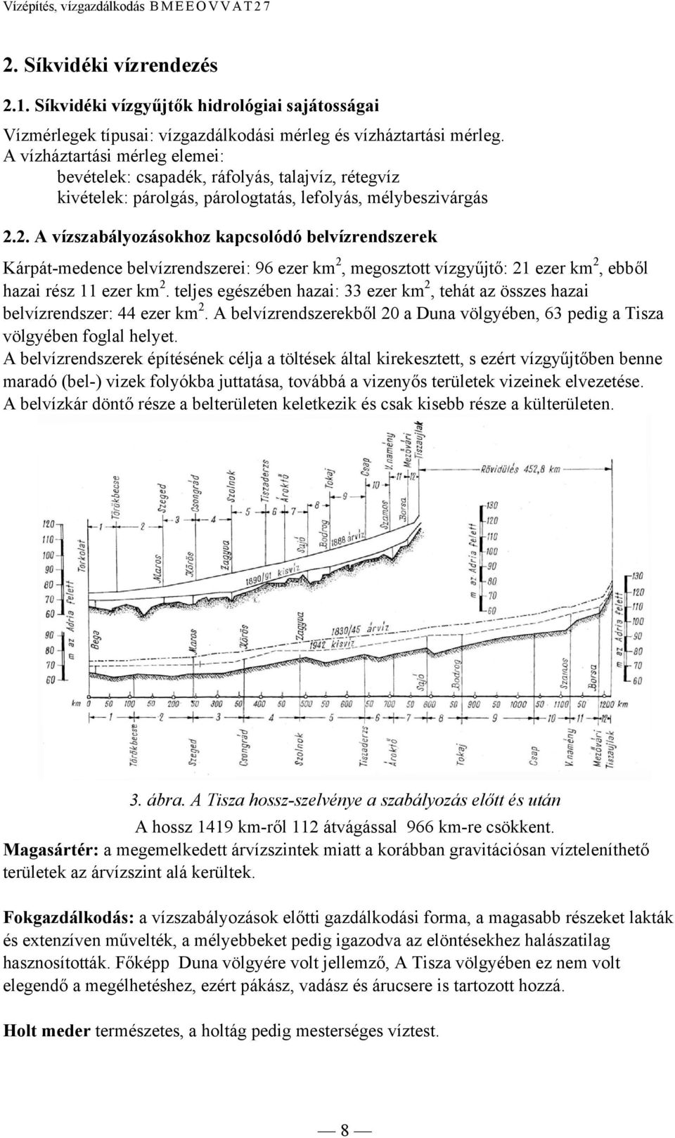 2. A vízszabályozásokhoz kapcsolódó belvízrendszerek Kárpát-medence belvízrendszerei: 96 ezer km 2, megosztott vízgyűjtő: 21 ezer km 2, ebből hazai rész 11 ezer km 2.