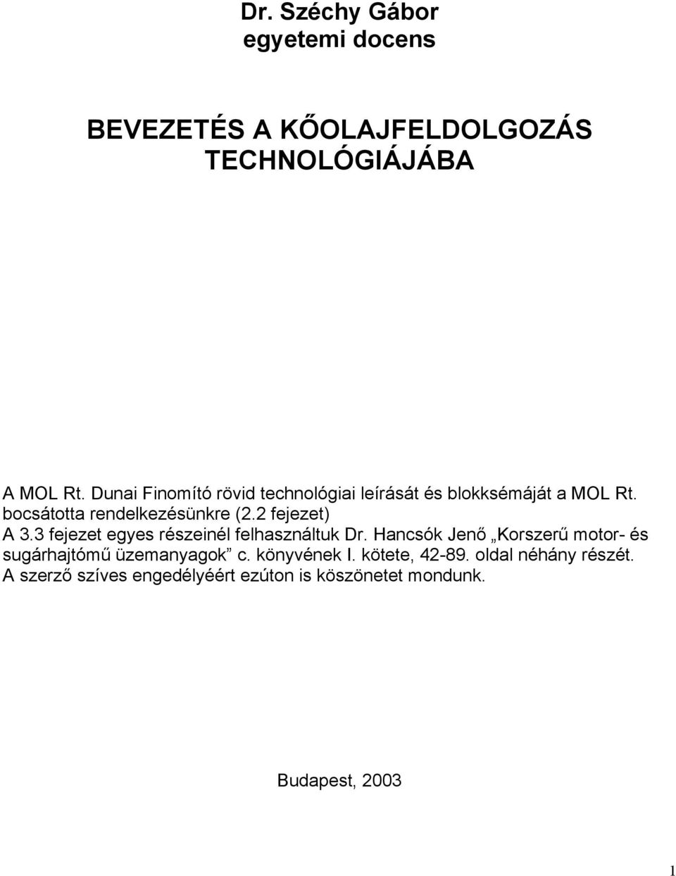 2 fejezet) A 3.3 fejezet egyes részeinél felhasználtuk Dr.