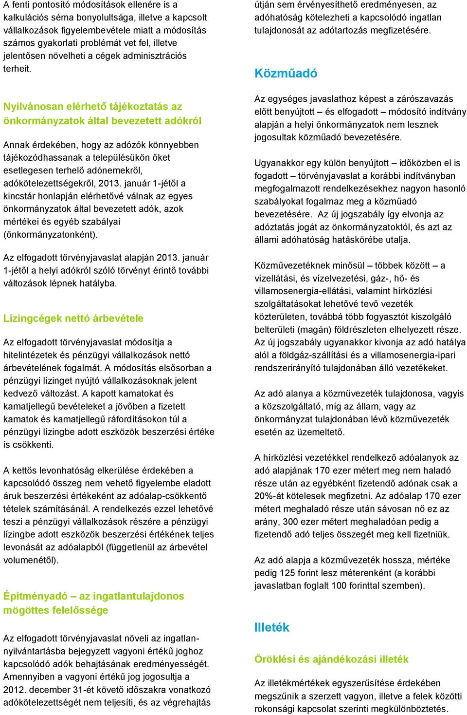 Nyilvánosan elérhető tájékoztatás az önkormányzatok által bevezetett adókról Annak érdekében, hogy az adózók könnyebben tájékozódhassanak a településükön őket esetlegesen terhelő adónemekről,