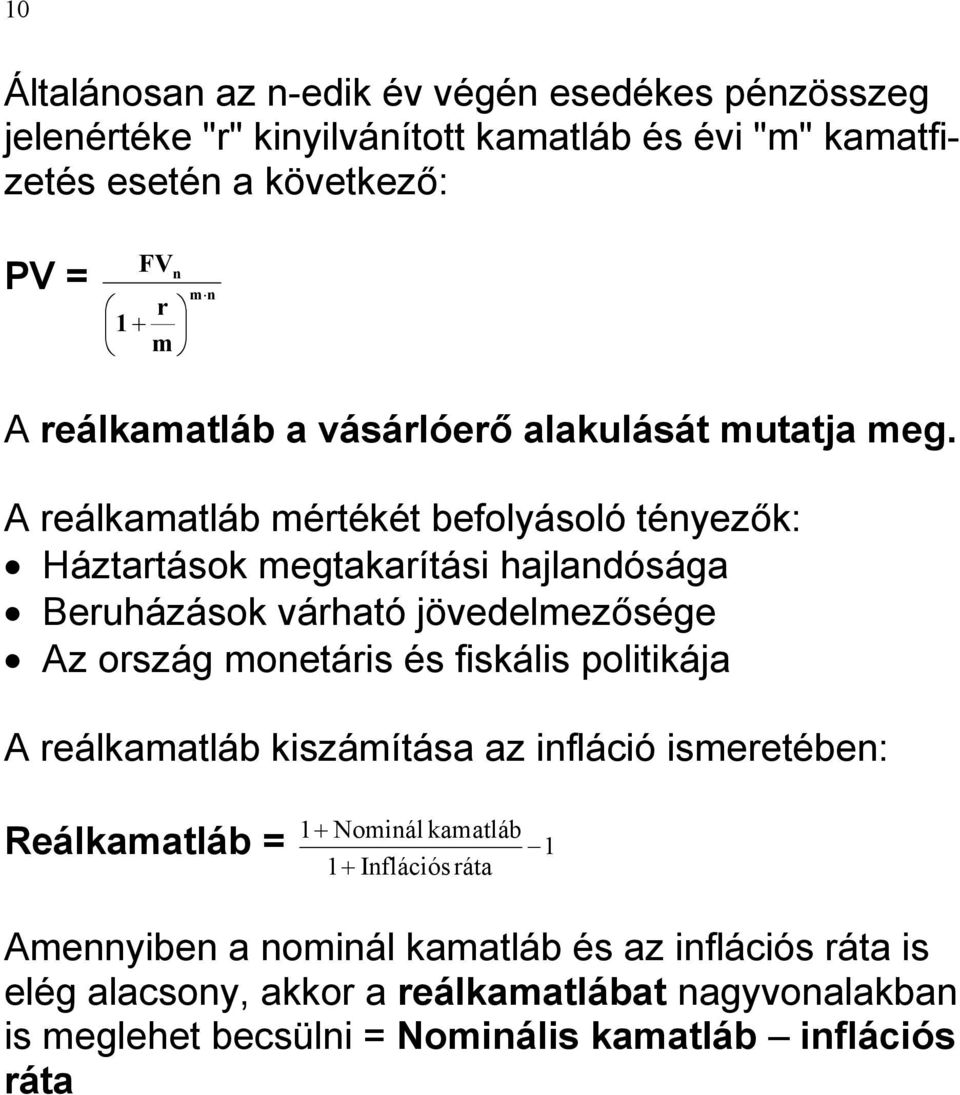 A reálkamatláb mértékét befolyásoló tényezők: Háztartások megtakarítási hajlandósága Beruházások várható jövedelmezősége Az ország monetáris és fiskális