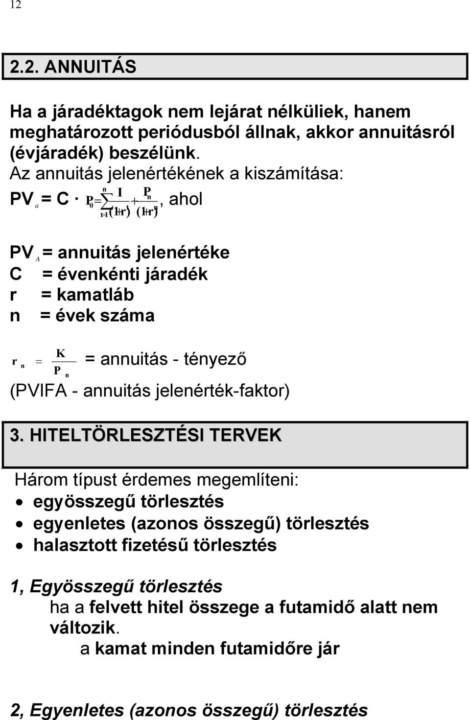 n K P r = = annuitás - tényező n (PVIFA - annuitás jelenérték-faktor) 3.